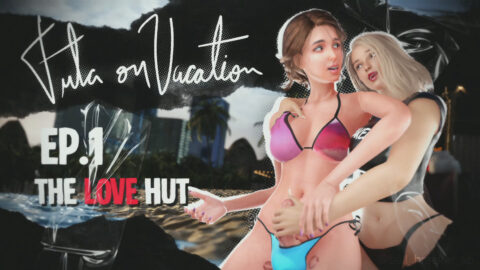 Futa on Vacation Ep.1: The Love Hut [Ball Breaker Xp]