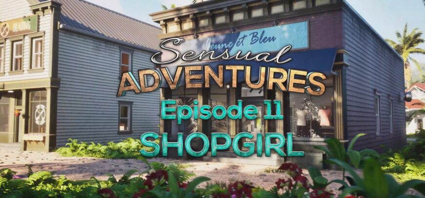 Sensual Adventures - Episode 11 - 4K Shop Girl [Puppetmaster3dx]